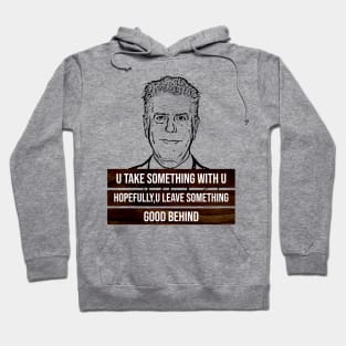 anthony bourdain quotes, u take something with u Hoodie